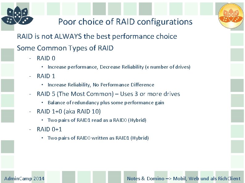 Poor choice of RAID configurations RAID is not ALWAYS the best performance choice Some