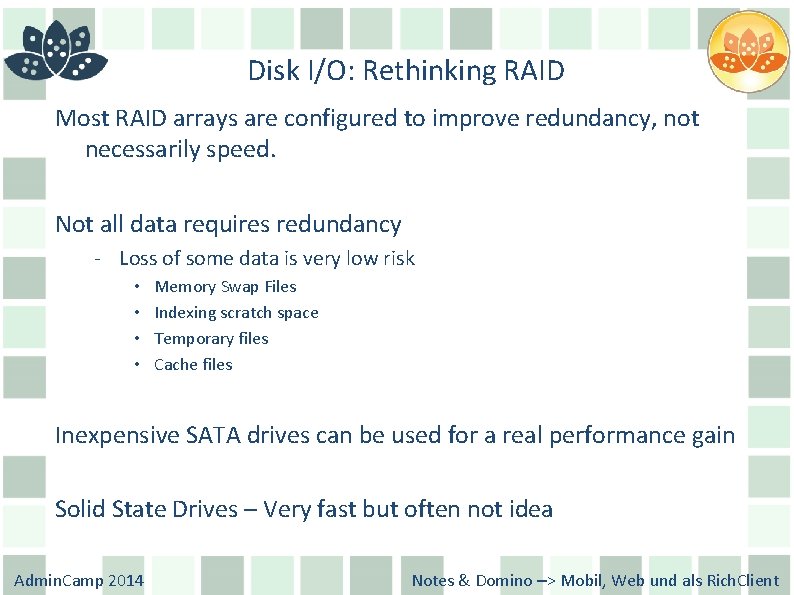 Disk I/O: Rethinking RAID Most RAID arrays are configured to improve redundancy, not necessarily