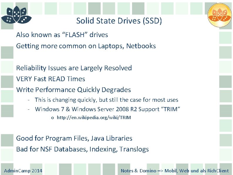 Solid State Drives (SSD) Also known as “FLASH” drives Getting more common on Laptops,