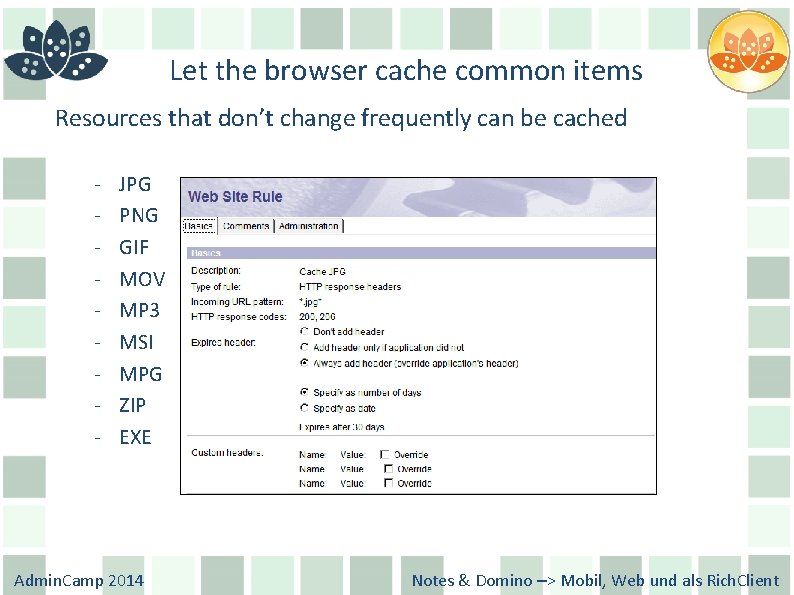 Let the browser cache common items Resources that don’t change frequently can be cached