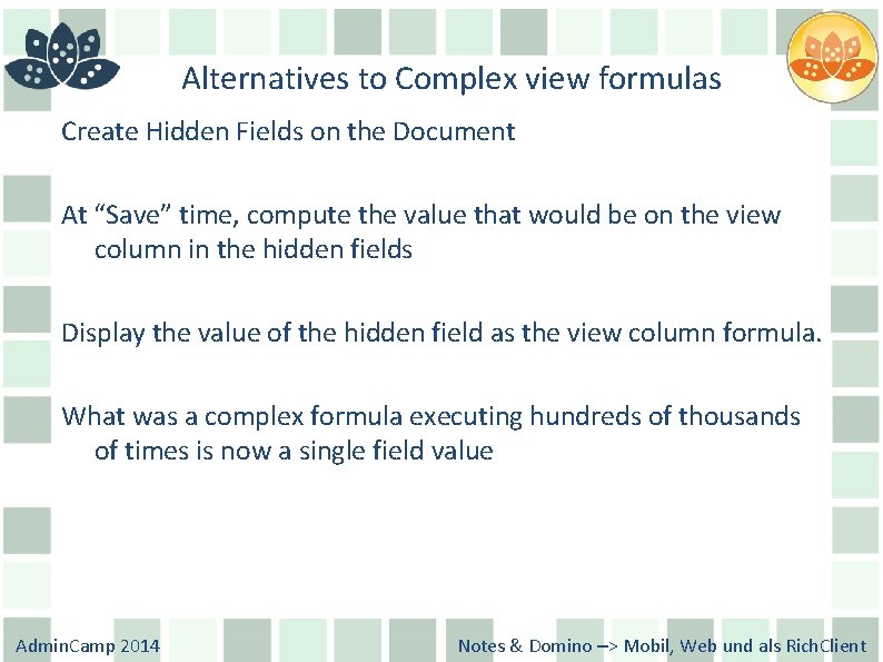 Alternatives to Complex view formulas Create Hidden Fields on the Document At “Save” time,