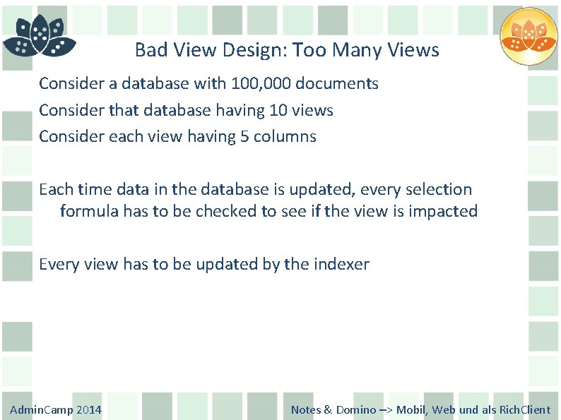 Bad View Design: Too Many Views Consider a database with 100, 000 documents Consider