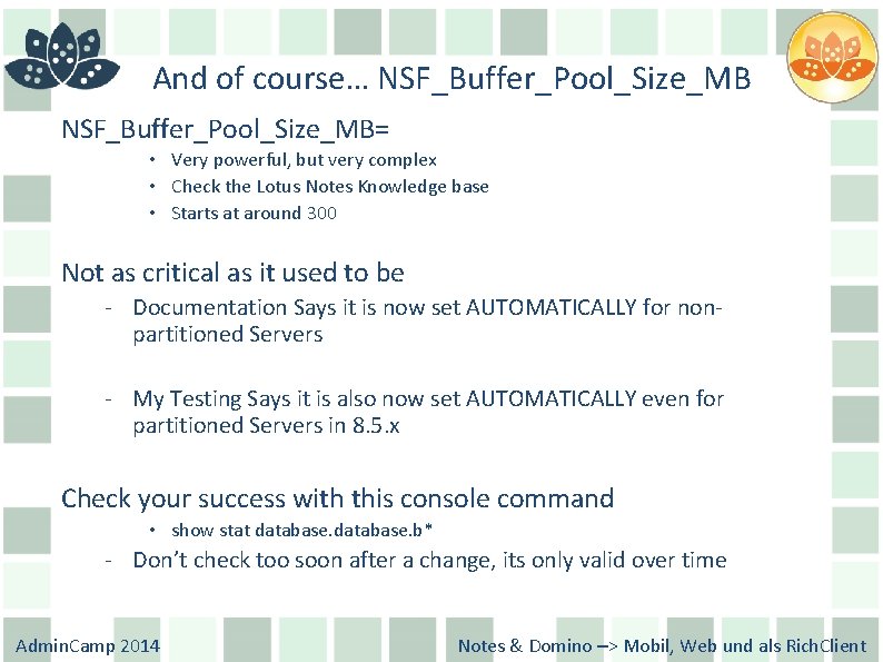 And of course… NSF_Buffer_Pool_Size_MB= • Very powerful, but very complex • Check the Lotus
