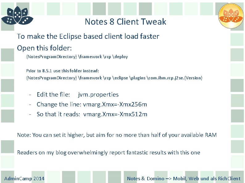 Notes 8 Client Tweak To make the Eclipse based client load faster Open this