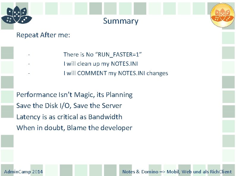 Summary Repeat After me: - There is No “RUN_FASTER=1” I will clean up my