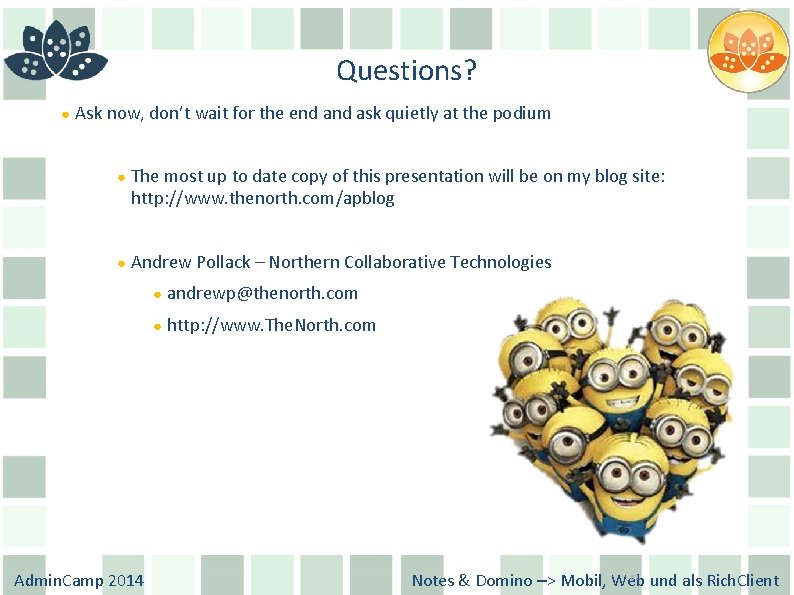 Questions? ● Ask now, don’t wait for the end ask quietly at the podium