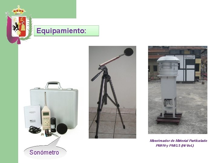 Equipamiento: Muestreador de Material Partículado PM-10 y PM-2. 5 (Hi Vol. ) Sonómetro 