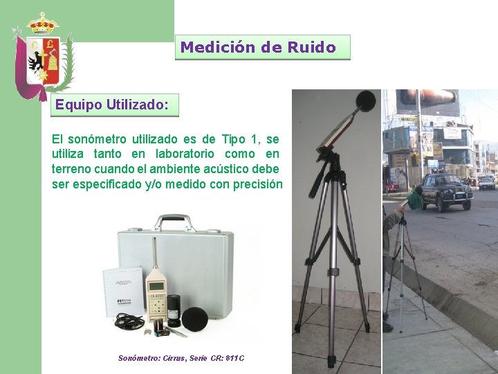 Medición de Ruido Equipo Utilizado: El sonómetro utilizado es de Tipo 1, se utiliza