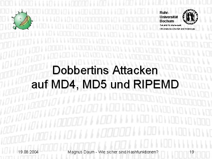Ruhr. Universität Bochum Fakultät für Mathematik Informationssicherheit und Kryptologie Dobbertins Attacken auf MD 4,