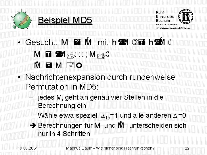 Ruhr. Universität Bochum Beispiel MD 5 Fakultät für Mathematik Informationssicherheit und Kryptologie • Gesucht: