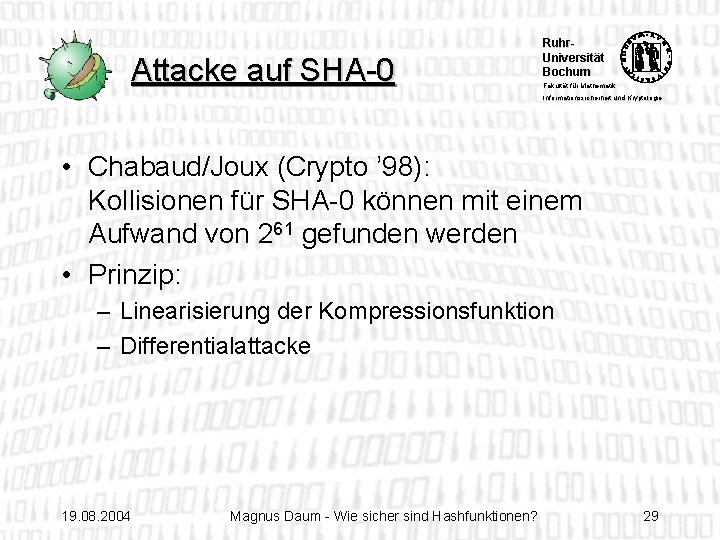 Attacke auf SHA-0 Ruhr. Universität Bochum Fakultät für Mathematik Informationssicherheit und Kryptologie • Chabaud/Joux