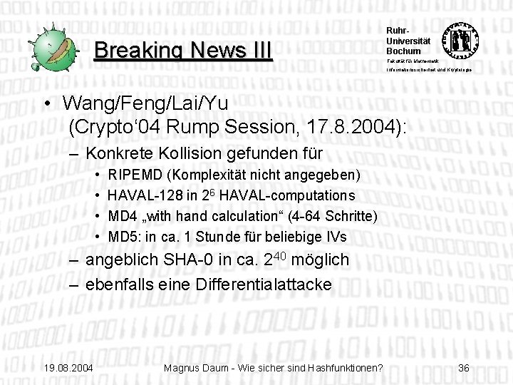 Breaking News III Ruhr. Universität Bochum Fakultät für Mathematik Informationssicherheit und Kryptologie • Wang/Feng/Lai/Yu