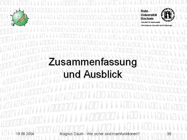 Ruhr. Universität Bochum Fakultät für Mathematik Informationssicherheit und Kryptologie Zusammenfassung und Ausblick 19. 08.