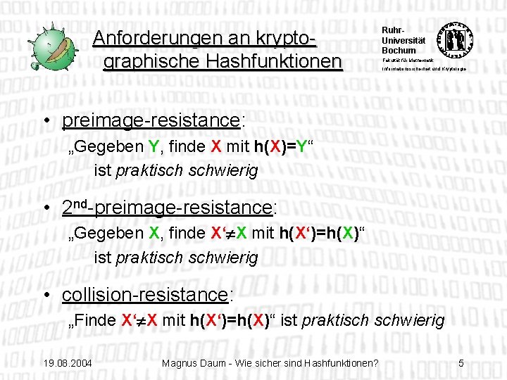 Anforderungen an kryptographische Hashfunktionen Ruhr. Universität Bochum Fakultät für Mathematik Informationssicherheit und Kryptologie •