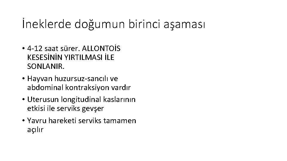 İneklerde doğumun birinci aşaması • 4 -12 saat sürer. ALLONTOİS KESESİNİN YIRTILMASI İLE SONLANIR.