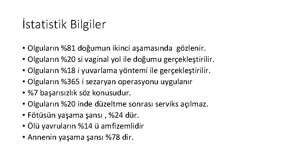 İstatistik Bilgiler • Olguların %81 doğumun ikinci aşamasında gözlenir. • Olguların %20 si vaginal