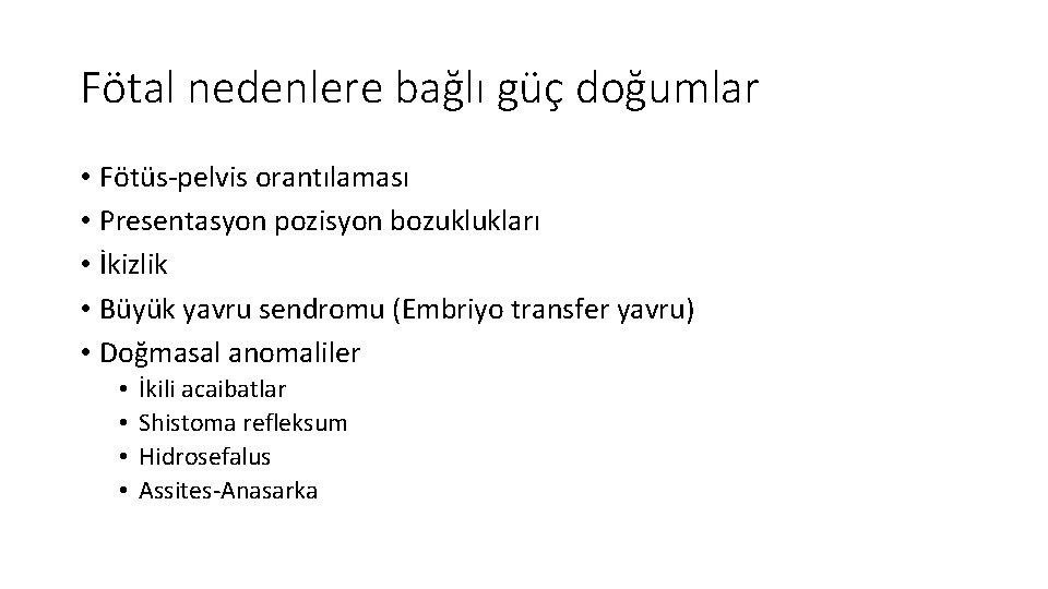 Fötal nedenlere bağlı güç doğumlar • Fötüs-pelvis orantılaması • Presentasyon pozisyon bozuklukları • İkizlik