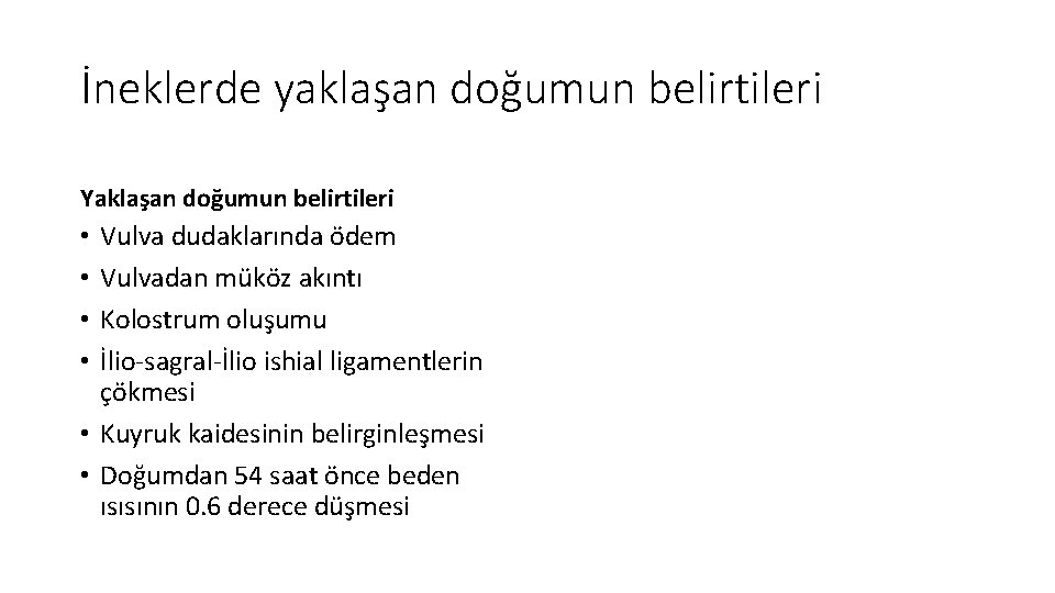 İneklerde yaklaşan doğumun belirtileri Yaklaşan doğumun belirtileri Vulva dudaklarında ödem Vulvadan müköz akıntı Kolostrum