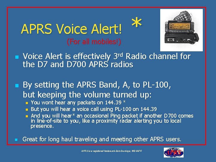 APRS Voice Alert! (For all mobiles!) n n Voice Alert is effectively 3 rd