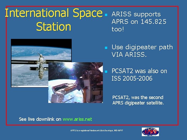 International Space Station n ARISS supports APRS on 145. 825 too! Use digipeater path