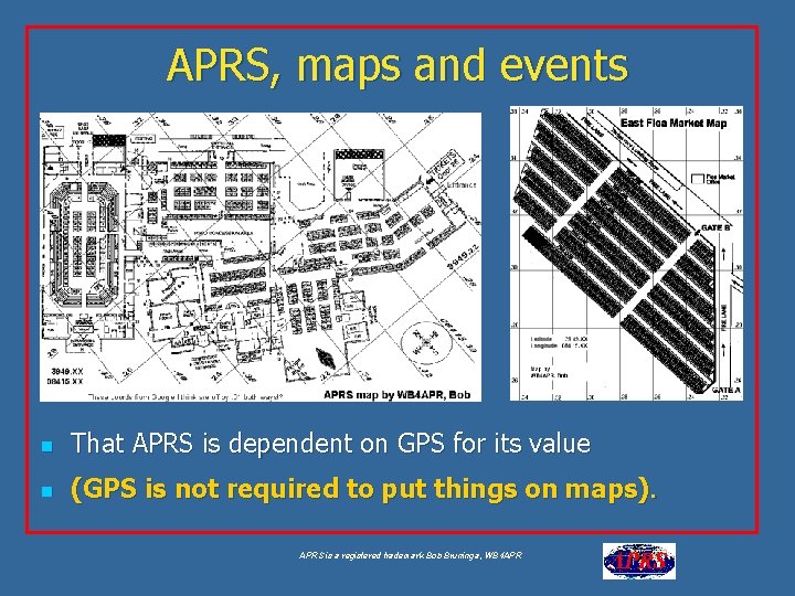 APRS, maps and events n That APRS is dependent on GPS for its value
