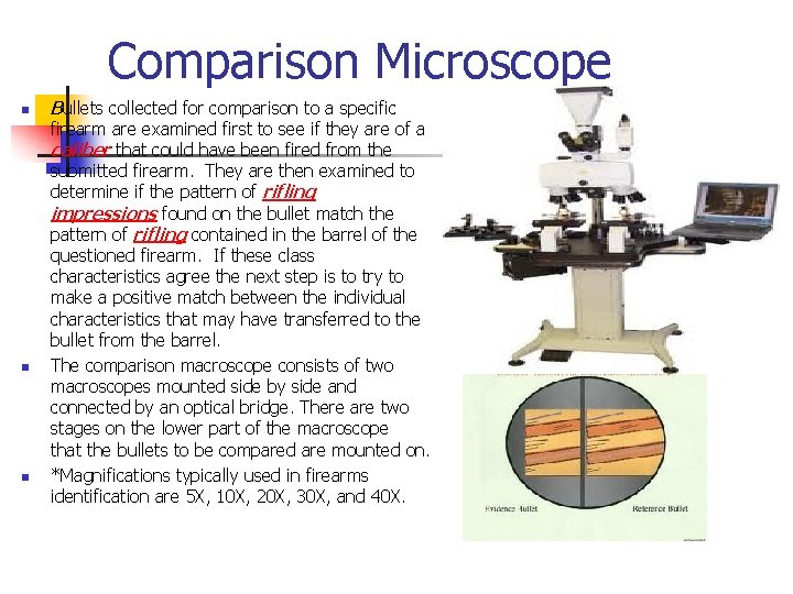 Comparison Microscope n n n Bullets collected for comparison to a specific firearm are