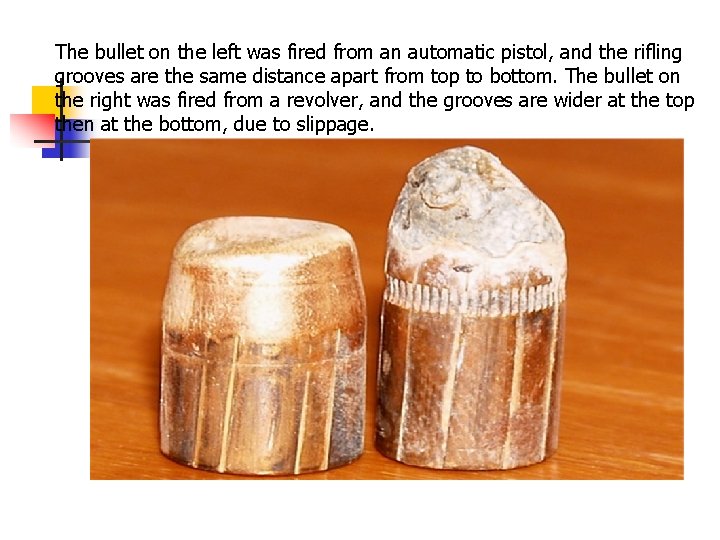 The bullet on the left was fired from an automatic pistol, and the rifling