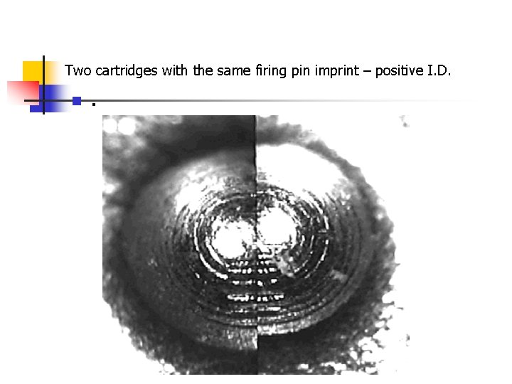  Two cartridges with the same firing pin imprint – positive I. D. n