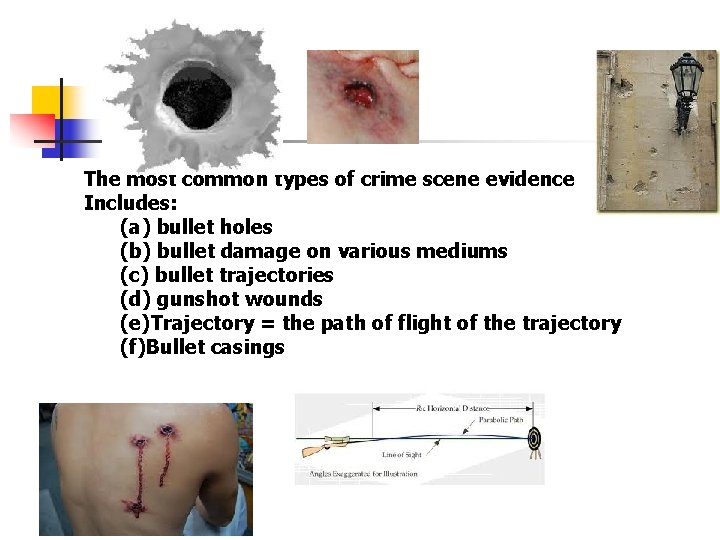 The most common types of crime scene evidence Includes: (a) bullet holes (b) bullet