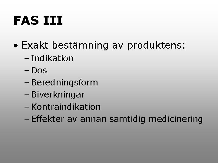 FAS III • Exakt bestämning av produktens: – Indikation – Dos – Beredningsform –