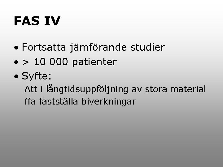 FAS IV • Fortsatta jämförande studier • > 10 000 patienter • Syfte: Att