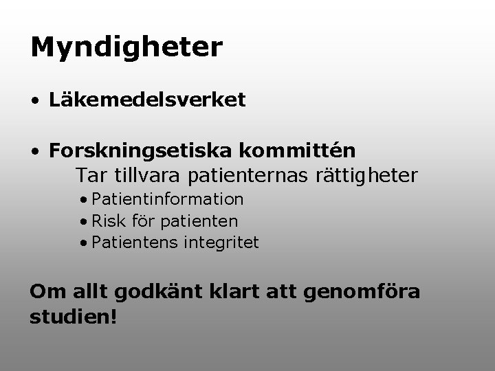 Myndigheter • Läkemedelsverket • Forskningsetiska kommittén Tar tillvara patienternas rättigheter • Patientinformation • Risk