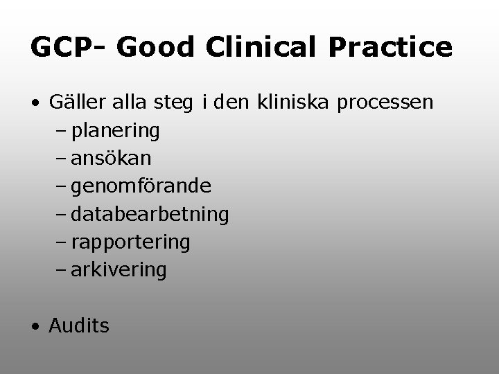 GCP- Good Clinical Practice • Gäller alla steg i den kliniska processen – planering