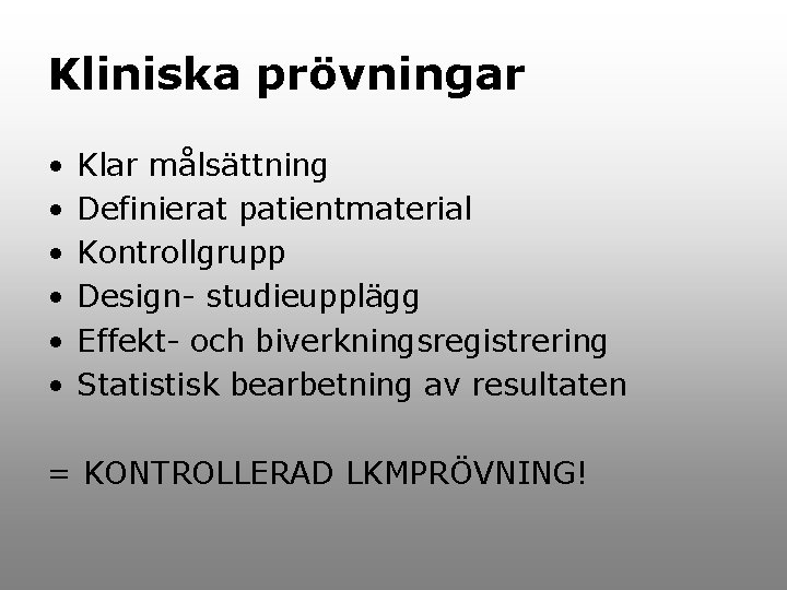 Kliniska prövningar • • • Klar målsättning Definierat patientmaterial Kontrollgrupp Design- studieupplägg Effekt- och