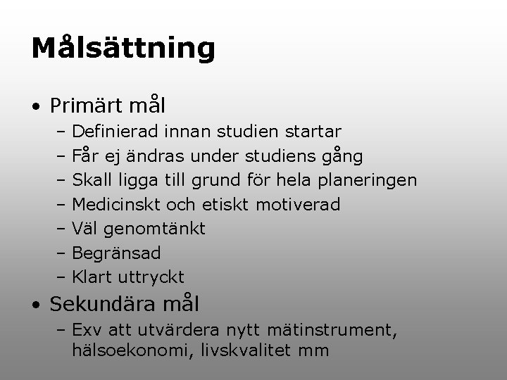 Målsättning • Primärt mål – Definierad innan studien startar – Får ej ändras under