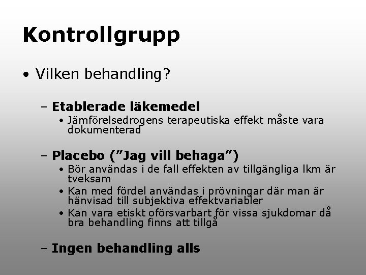 Kontrollgrupp • Vilken behandling? – Etablerade läkemedel • Jämförelsedrogens terapeutiska effekt måste vara dokumenterad