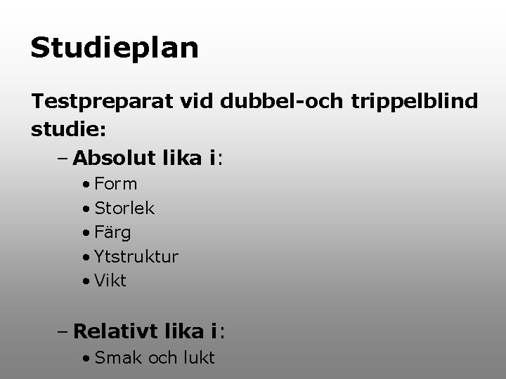 Studieplan Testpreparat vid dubbel-och trippelblind studie: – Absolut lika i: • Form • Storlek