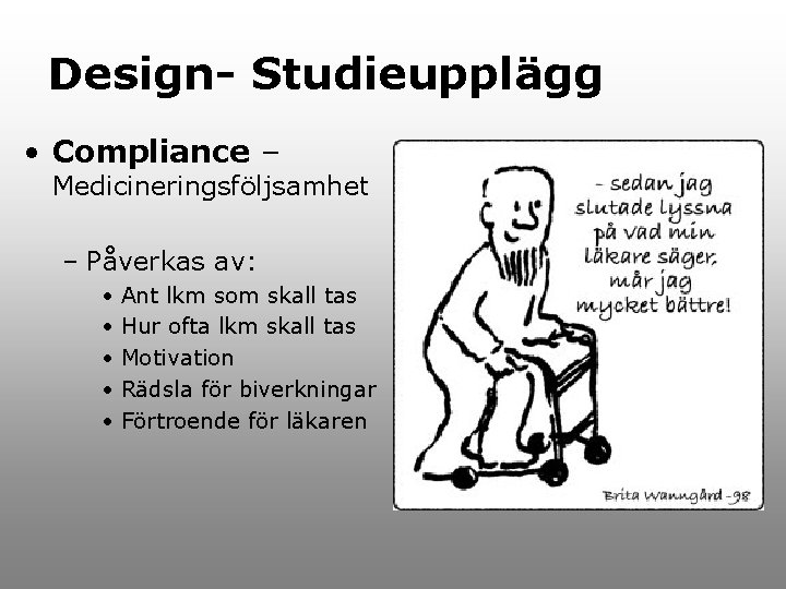 Design- Studieupplägg • Compliance – Medicineringsföljsamhet – Påverkas av: • • • Ant lkm