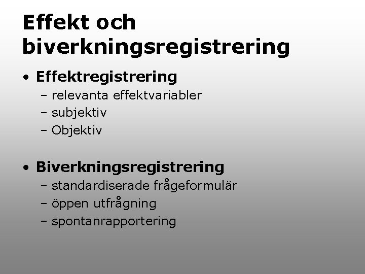 Effekt och biverkningsregistrering • Effektregistrering – relevanta effektvariabler – subjektiv – Objektiv • Biverkningsregistrering
