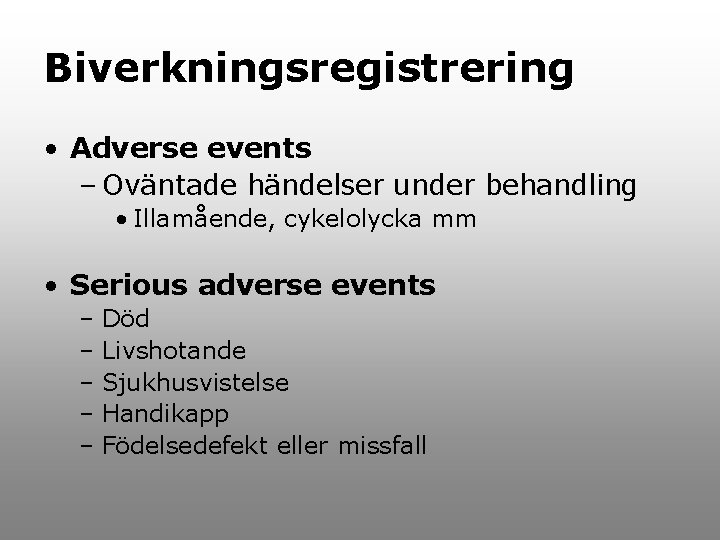 Biverkningsregistrering • Adverse events – Oväntade händelser under behandling • Illamående, cykelolycka mm •