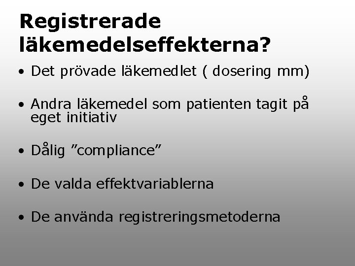 Registrerade läkemedelseffekterna? • Det prövade läkemedlet ( dosering mm) • Andra läkemedel som patienten
