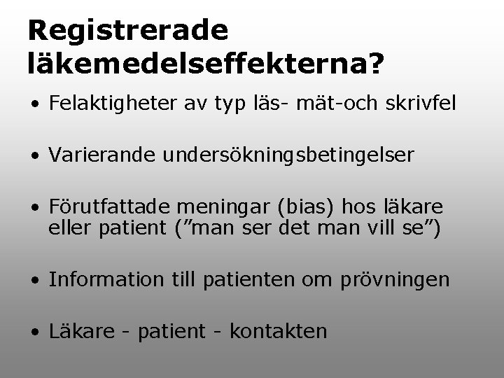 Registrerade läkemedelseffekterna? • Felaktigheter av typ läs- mät-och skrivfel • Varierande undersökningsbetingelser • Förutfattade