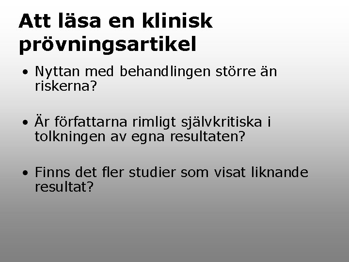 Att läsa en klinisk prövningsartikel • Nyttan med behandlingen större än riskerna? • Är