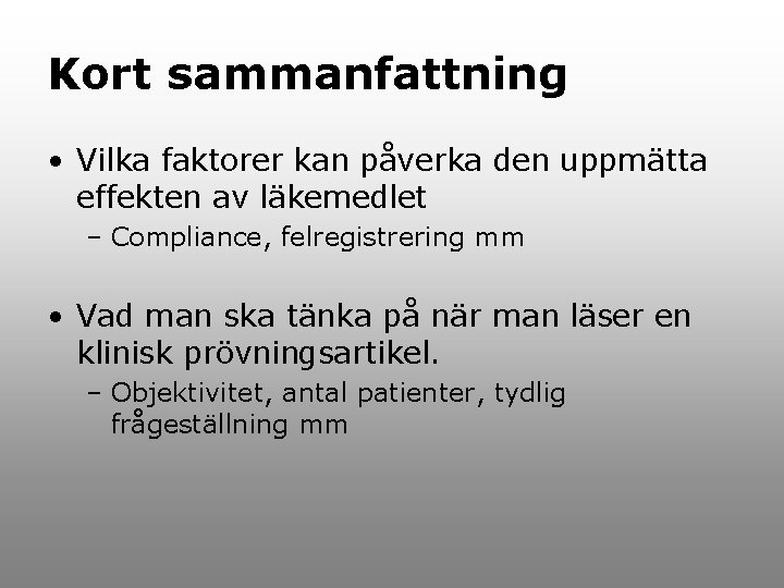 Kort sammanfattning • Vilka faktorer kan påverka den uppmätta effekten av läkemedlet – Compliance,