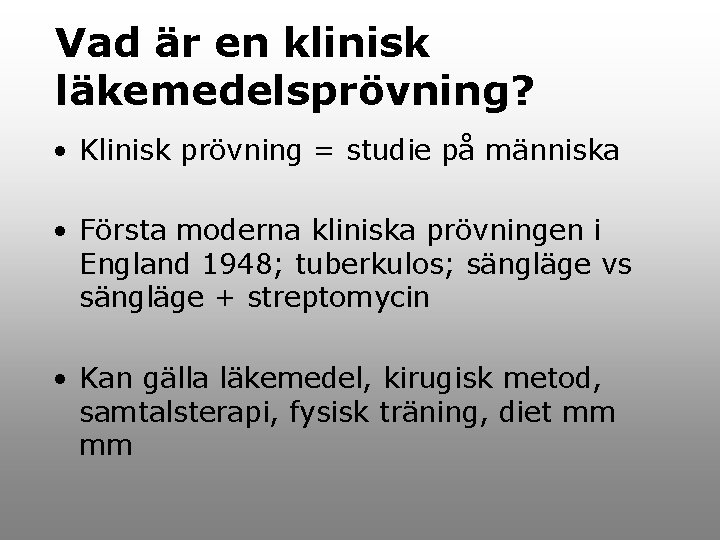 Vad är en klinisk läkemedelsprövning? • Klinisk prövning = studie på människa • Första