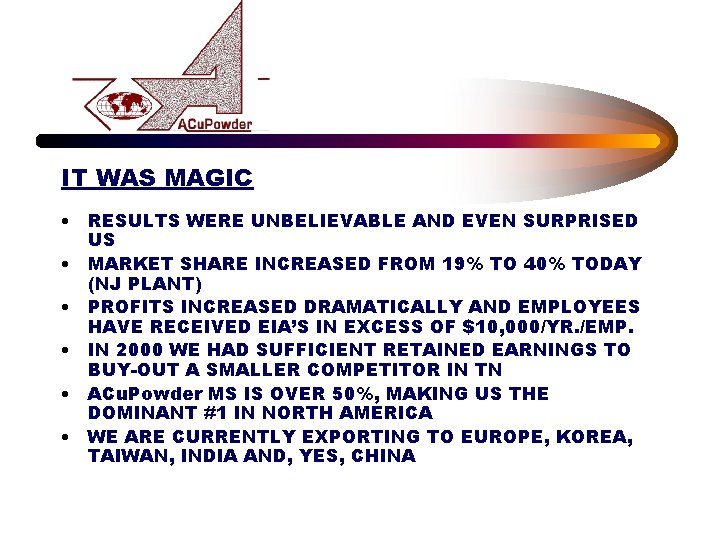 IT WAS MAGIC • RESULTS WERE UNBELIEVABLE AND EVEN SURPRISED US • MARKET SHARE
