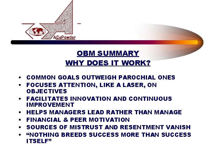 OBM SUMMARY WHY DOES IT WORK? • COMMON GOALS OUTWEIGH PAROCHIAL ONES • FOCUSES