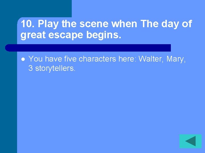 10. Play the scene when The day of great escape begins. l You have