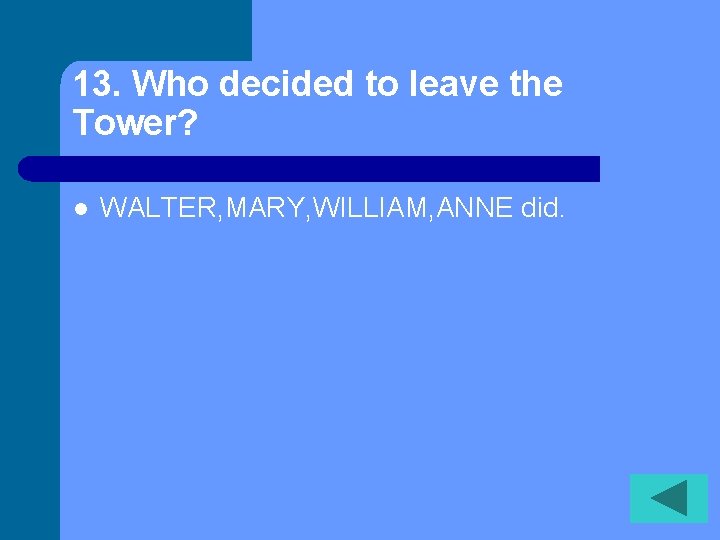 13. Who decided to leave the Tower? l WALTER, MARY, WILLIAM, ANNE did. 