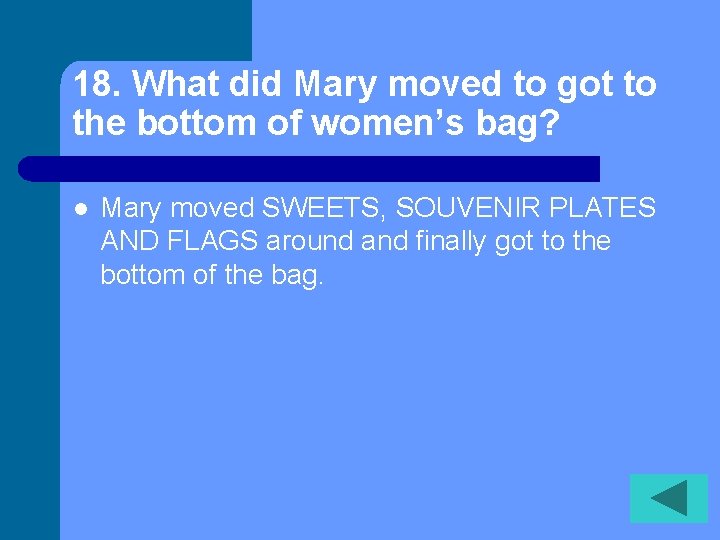 18. What did Mary moved to got to the bottom of women’s bag? l
